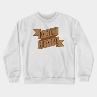 My Choice, Gluten Free Banner T-Shirt Crewneck Sweatshirt